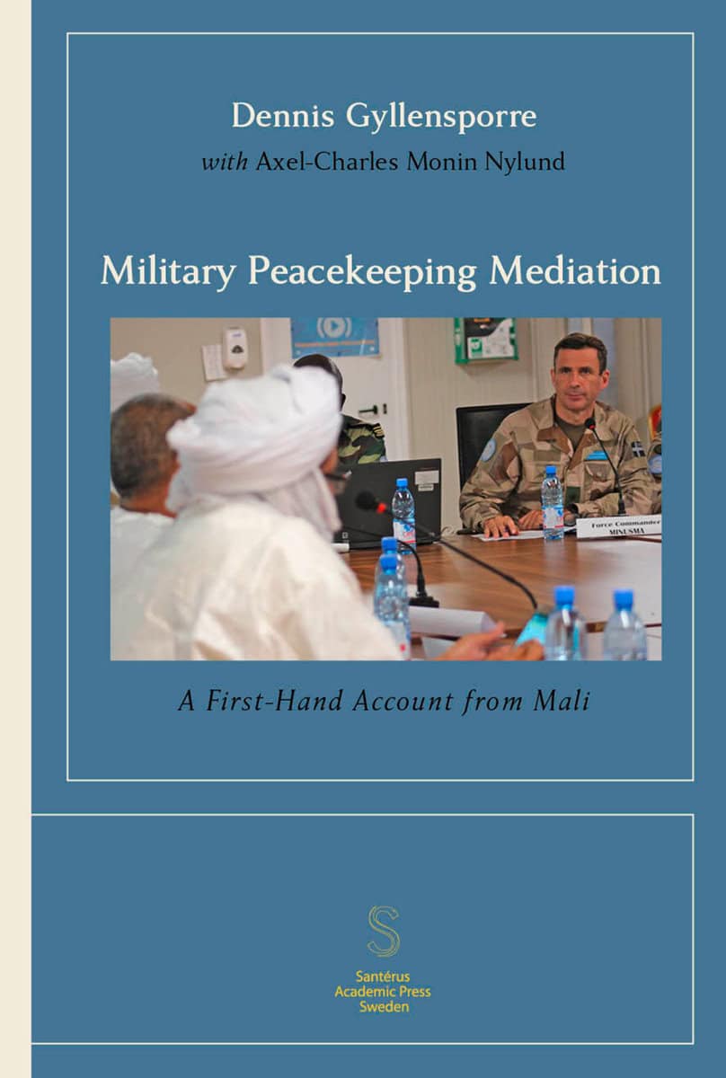 Gyllensporre, Dennis | Monin Nylund, Axel-Charles | Military Peacekeeping Mediation : A First-Hand Account from Mali
