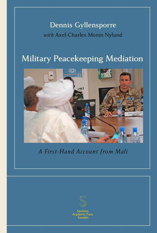 Gyllensporre, Dennis | Monin Nylund, Axel-Charles | Military Peacekeeping Mediation : A First-Hand Account from Mali