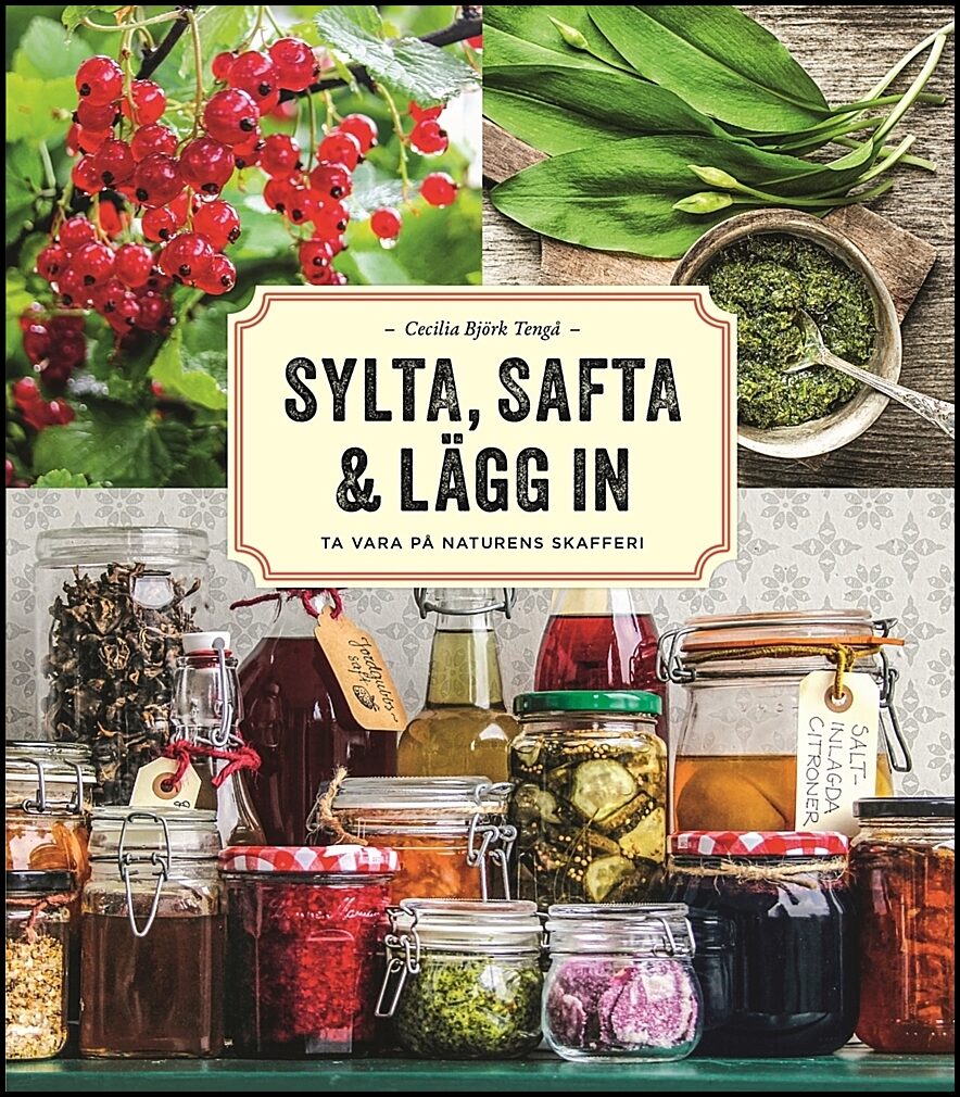 Björk Tengå, Cecilia | Sylta, safta & lägg in : Ta vara på naturens skafferi