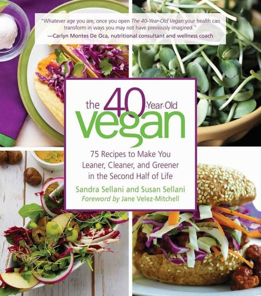 Sellani Sandra | 40-Year-Old Vegan : 75 Recipes to Make You Leaner, Cleaner,