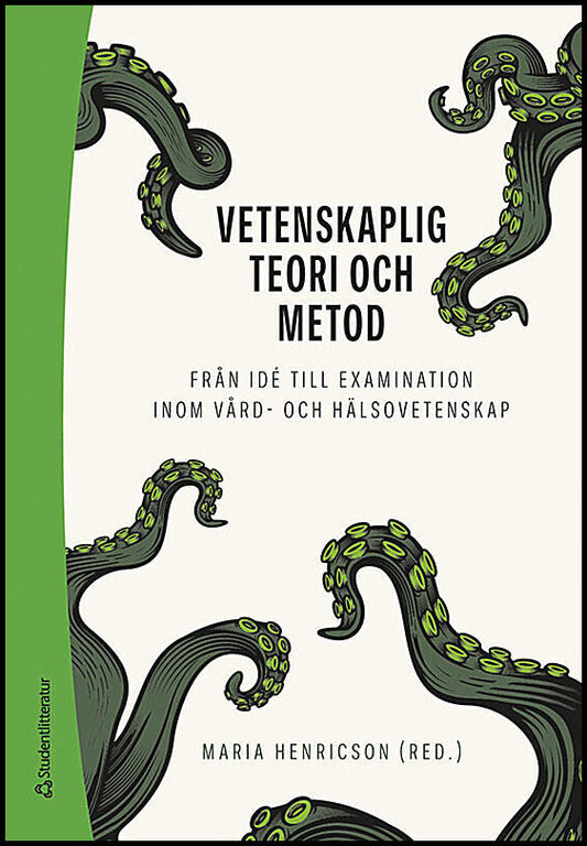 Henricson, Maria | Ali, Lilas | et al | Vetenskaplig teori och metod : Från idé till examination inom vård- och hälsovet...