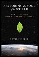 Fideler, David R. | Restoring the soul of the world : Our living bond with natures intelligence