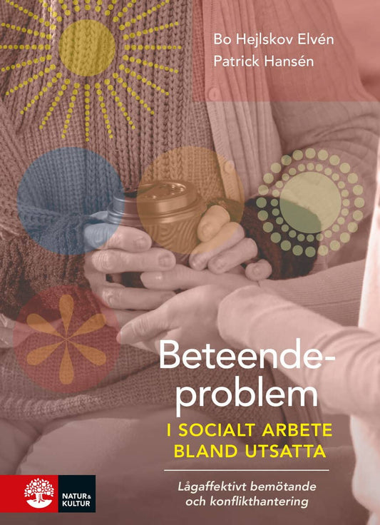 Elvén, Bo Hejlskov | Hansén, Patrick | Beteendeproblem i socialt arbete bland utsatta : Lågaffektivt bemötande och