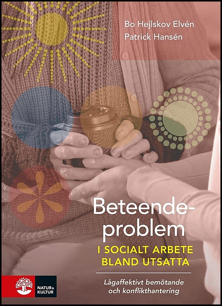 Elvén, Bo Hejlskov | Hansén, Patrick | Beteendeproblem i socialt arbete bland utsatta : Lågaffektivt bemötande och