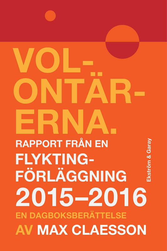 Claesson, Max | Volontärerna : Rapport från en flyktingförläggning 2015-2016 - en dagboksberättelse