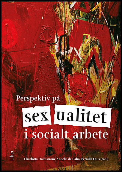 Holmström, Charlotta | de Cabo, Annelie | Ouis, Pernilla | Perspektiv på sexualitet i socialt arbete