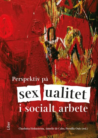 Holmström, Charlotta | de Cabo, Annelie | Ouis, Pernilla | Perspektiv på sexualitet i socialt arbete