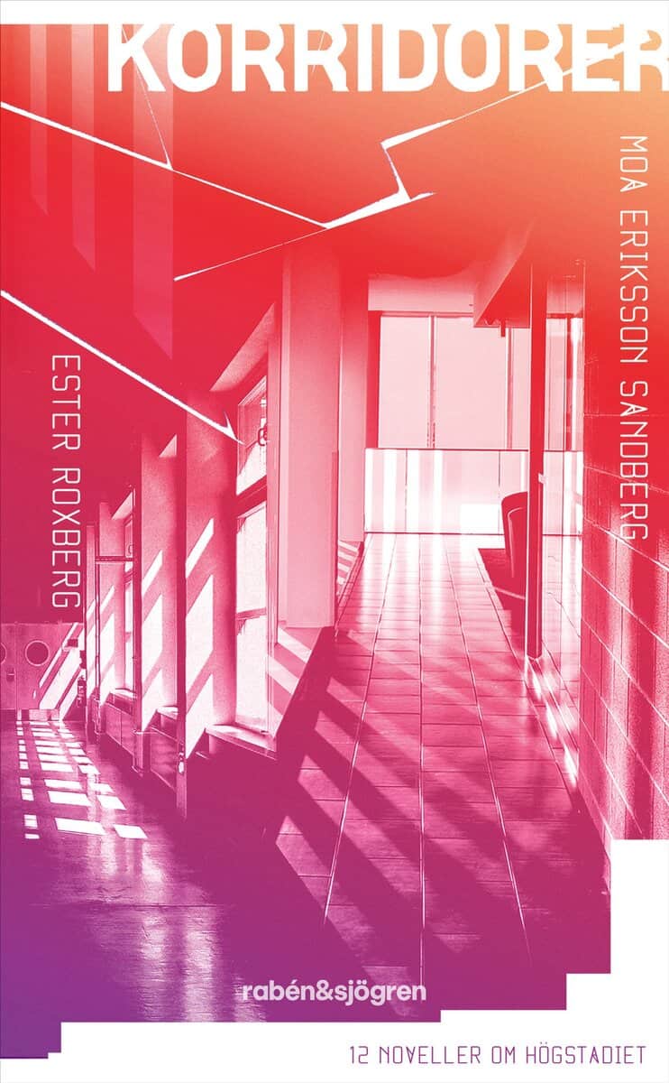 Eriksson Sandberg, Moa | Roxberg, Ester | Korridorer : 12 noveller om högstadiet