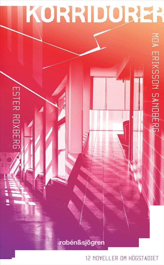 Eriksson Sandberg, Moa | Roxberg, Ester | Korridorer : 12 noveller om högstadiet
