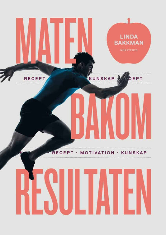 Bakkman, Linda | Maten bakom resultaten : Motivation, kunskap, recept