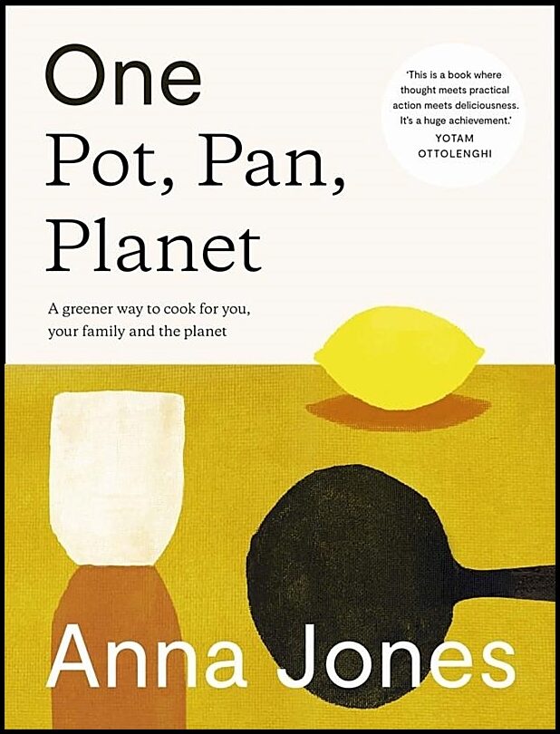 Jones, Anna | One : The Only Way to Cook for You, Your Family and the Planet