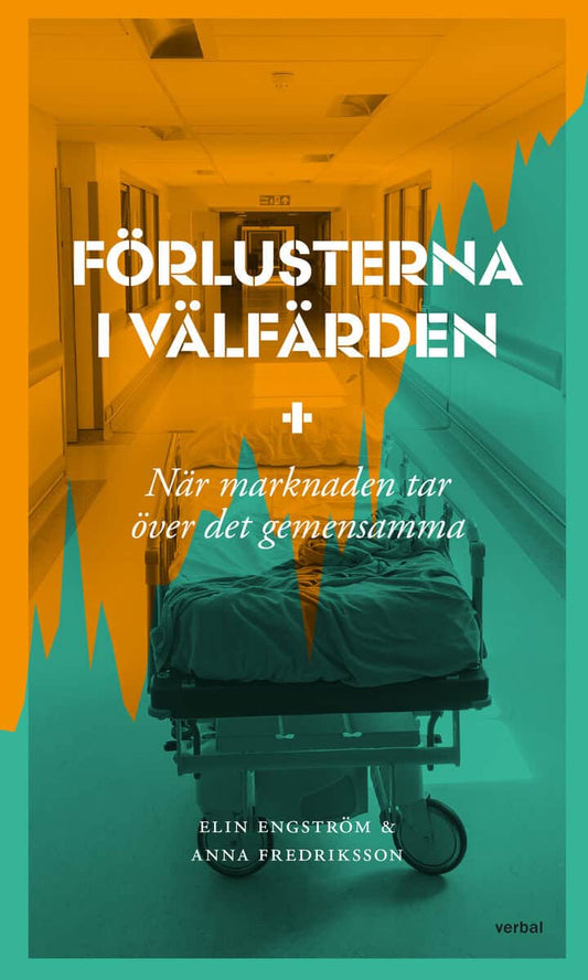 Fredriksson, Anna | Engström, Elin | Förlusterna i välfärden : När marknaden tar över det gemensamma