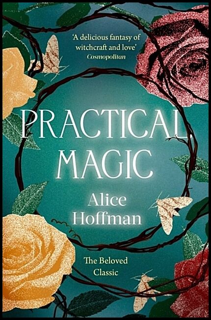Hoffman, Alice | Practical Magic : The Beloved Novel of Love, Friendship, Sisterhood and Mag