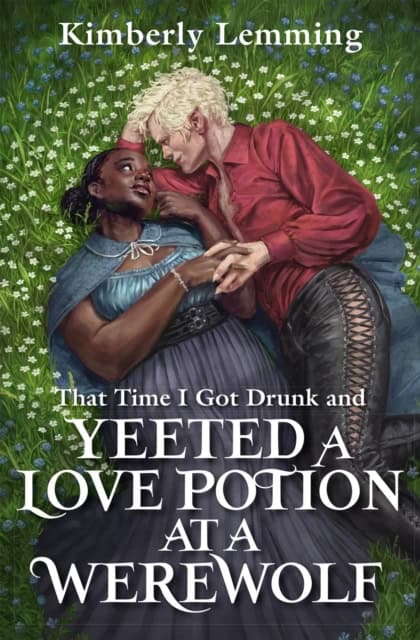 Lemming, Kimberly | That Time I Got Drunk And Yeeted A Love Potion At A Werewolf