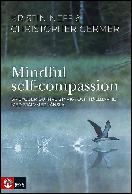 Neff, Kristin | Germer, Christopher | Mindful self-compassion : Så bygger du inre styrka och hållbarhet med själv