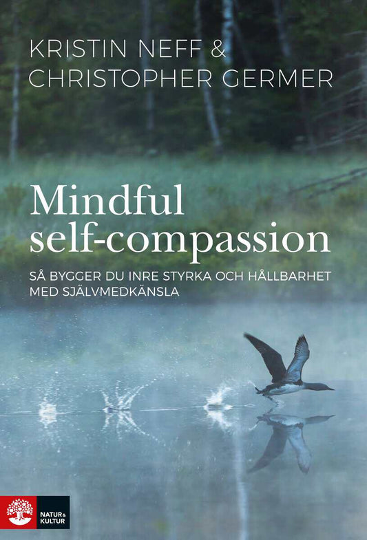 Neff, Kristin | Germer, Christopher | Mindful self-compassion : Så bygger du inre styrka och hållbarhet med själv