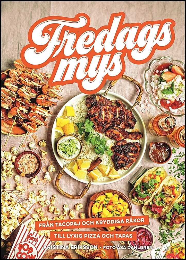 Eriksson, Kristina | Fredagsmys : Från tacopaj och kryddiga räkor till lyxig pizza och tapas