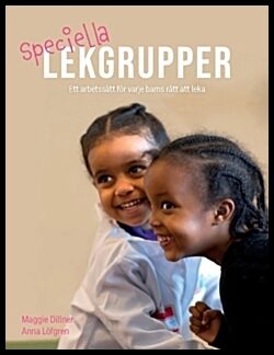 Löfgren, Anna | Dillner, Margareta | Speciella lekgrupper : Ett arbetssätt för varje barns rätt att leka