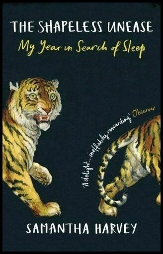 Harvey, Samantha | Shapeless Unease : My Year in Search of Sleep