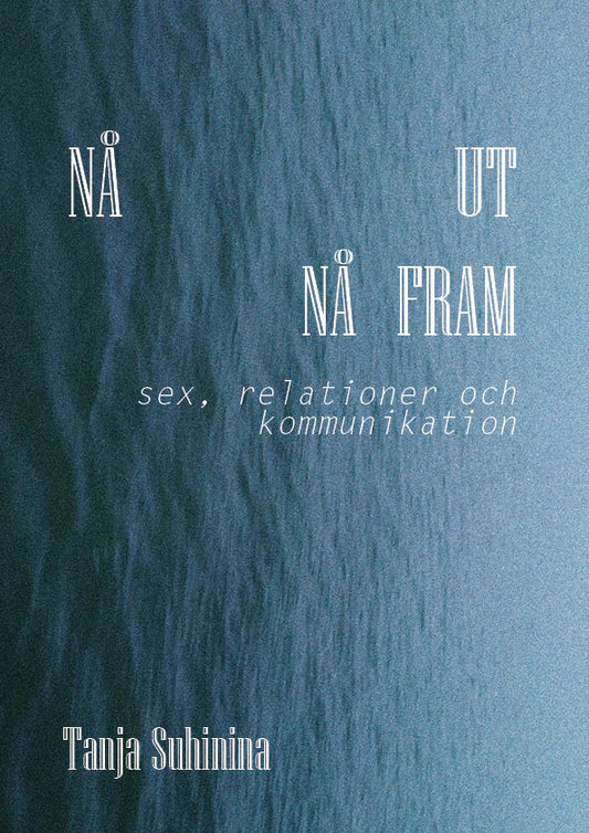 Suhinina, Tanja | Suhinina, Tanja | Nå ut, nå fram : Sex, relationer och kommunikation.