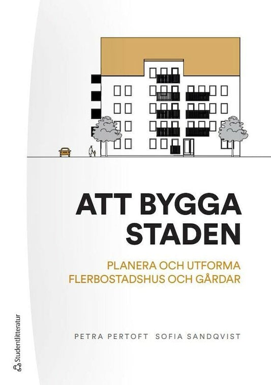 Pertoft, Petra | Sandqvist, Sofia | Att bygga staden : - planera och utforma flerbostadshus och gårdar