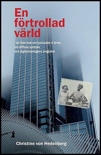 Hedenberg, Christine von | En förtrollad värld : En liten bok om tystnaden vi ärver, om diffusa symtom och digitaliserin...