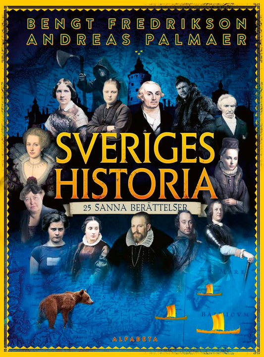 Palmaer, Andreas | Fredrikson, Bengt | Jonsson, Elin | Sveriges historia : 25 sanna berättelser