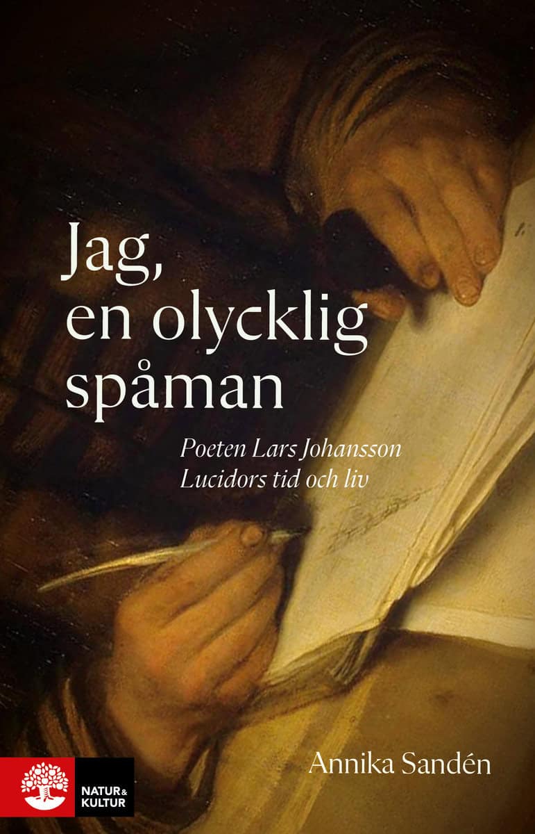 Sandén, Annika | Jag, en olycklig spåman : Poeten Lasse Johansson Lucidors liv och tid