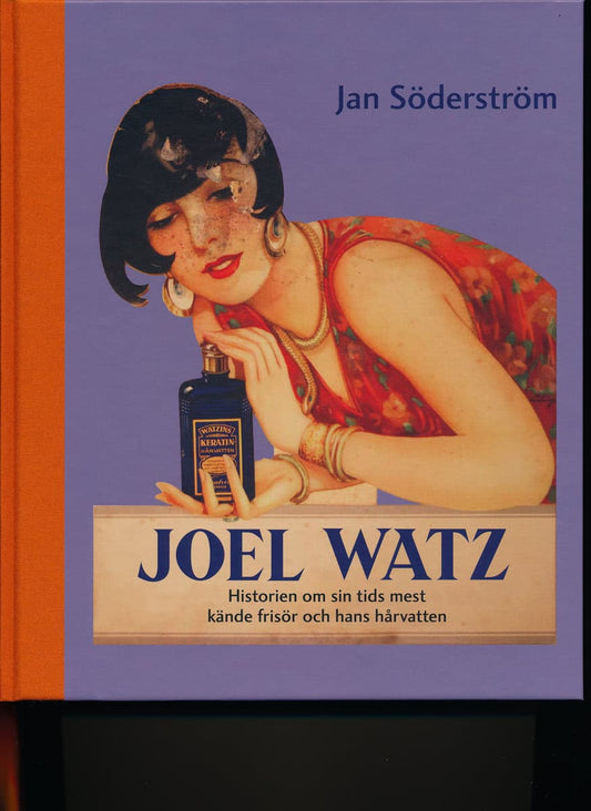 Söderström, Jan | Joel Watz : Historien om sin tids mest kände frisör och hans hårvatten