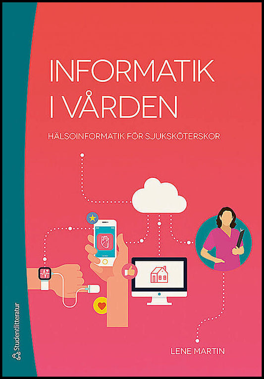 Martin, Lene | Informatik i vården : Hälsoinformatik för sjuksköterskor