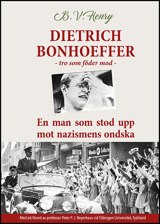 Henry, B.V. | Dietrich Bonhoeffer. Tro som föder mod. En man som stod upp mot nazismens ondska.