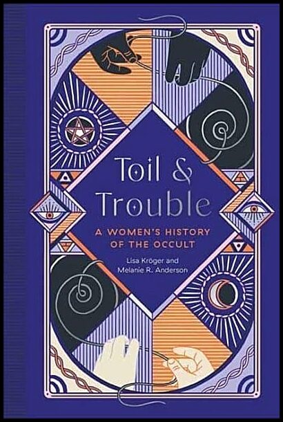 Anderson, Melanie R. | Toil and Trouble : A Women's History of the Occult