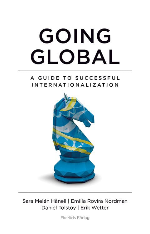 Wetter, Erik | Tolstoy, Daniel | Rovira Nordman, Emilia | Melén Hånell, Sara | Going global : A Guide to Succesful Inter...