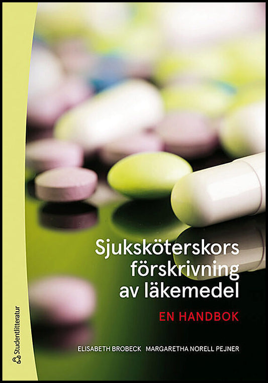 Brobeck, Elisabeth | Norell Pejner, Margaretha | Sjuksköterskors förskrivning av läkemedel : En handbok