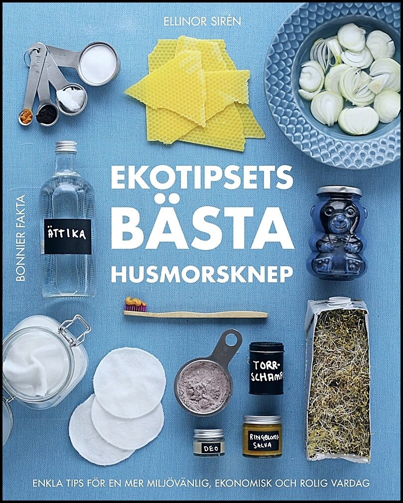 Sirén, Ellinor | Ekotipsets bästa husmorsknep : Enkla tips för en mer miljövänlig, ekonomisk och rolig vardag