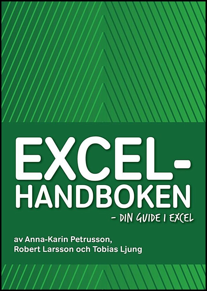 Ljung, Tobias | Larsson, Robert | Petrusson, Anna-Karin | Excelhandboken : Din guide i Excel