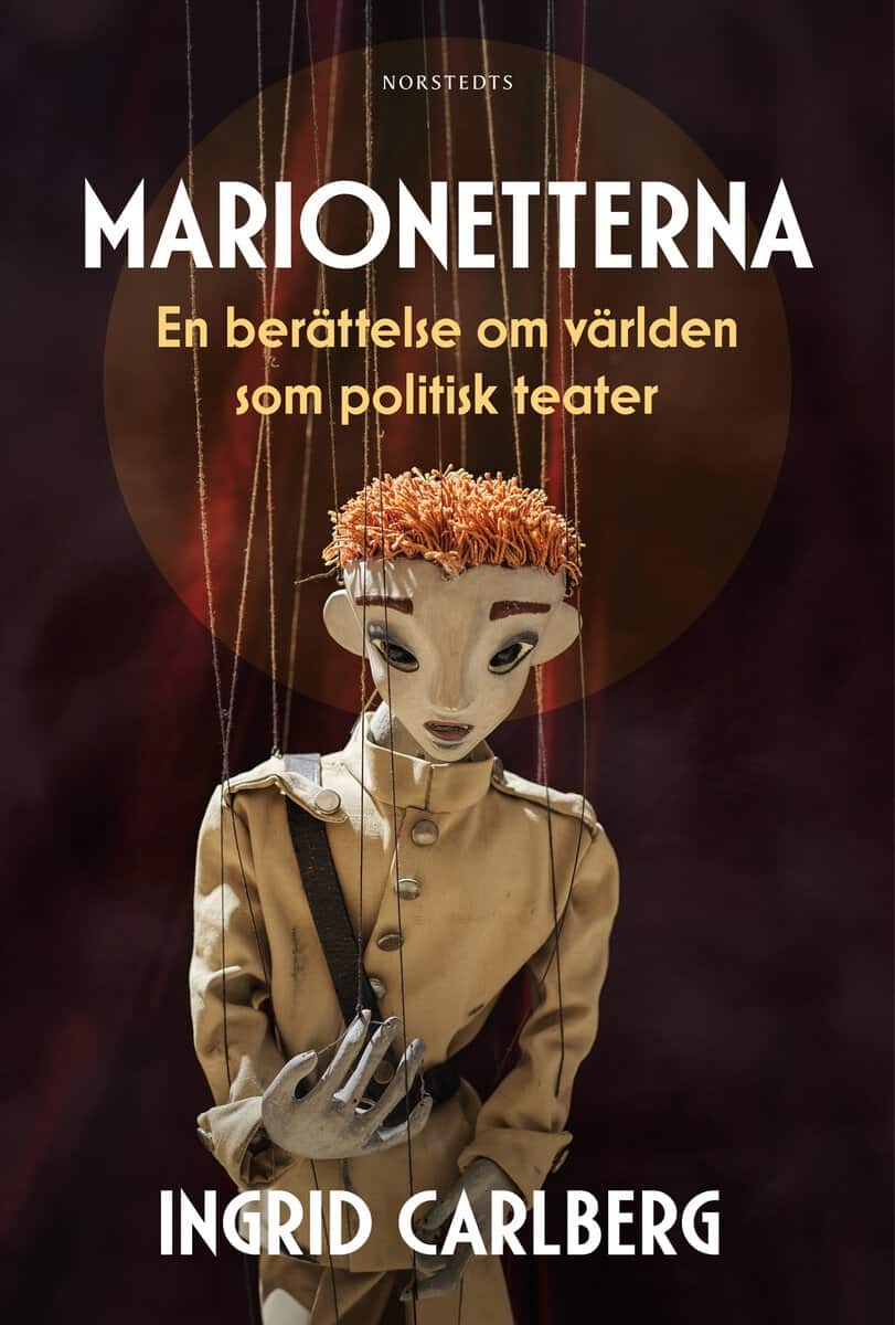 Carlberg, Ingrid | Marionetterna : En berättelse om världen som politisk teater