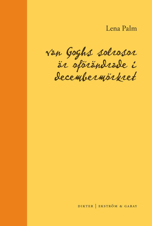 Palm, Lena | van Goghs solrosor är oförändrade i decembermörkret