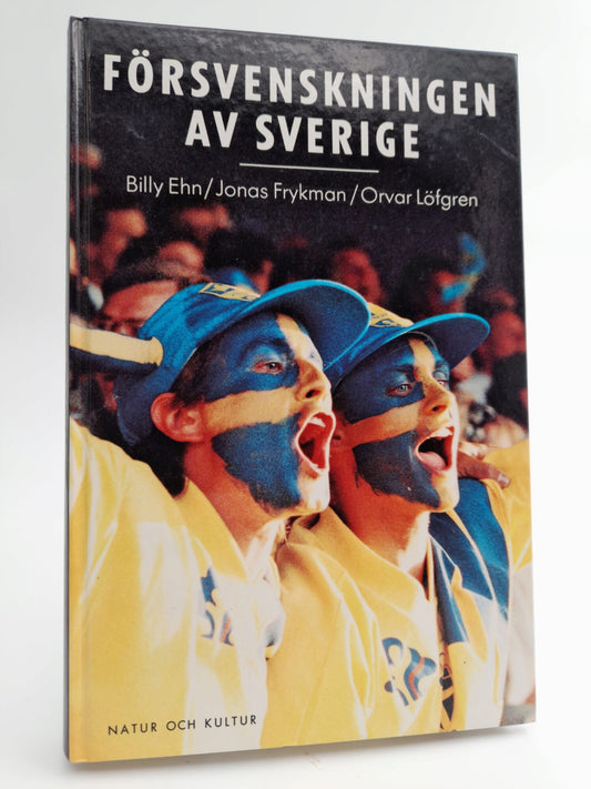 Ehn, Billy | Frykman, Jonas | Löfgren, Orvar | Försvenskningen av Sverige : Det nationellas förvandlingar