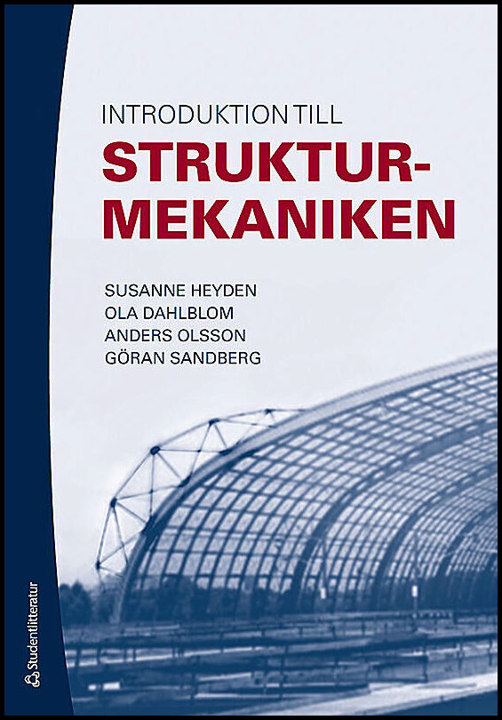 Heyden, Susanne | Dahlblom, Ola | Olsson, Anders | Sandberg, Göran | Introduktion till strukturmekaniken