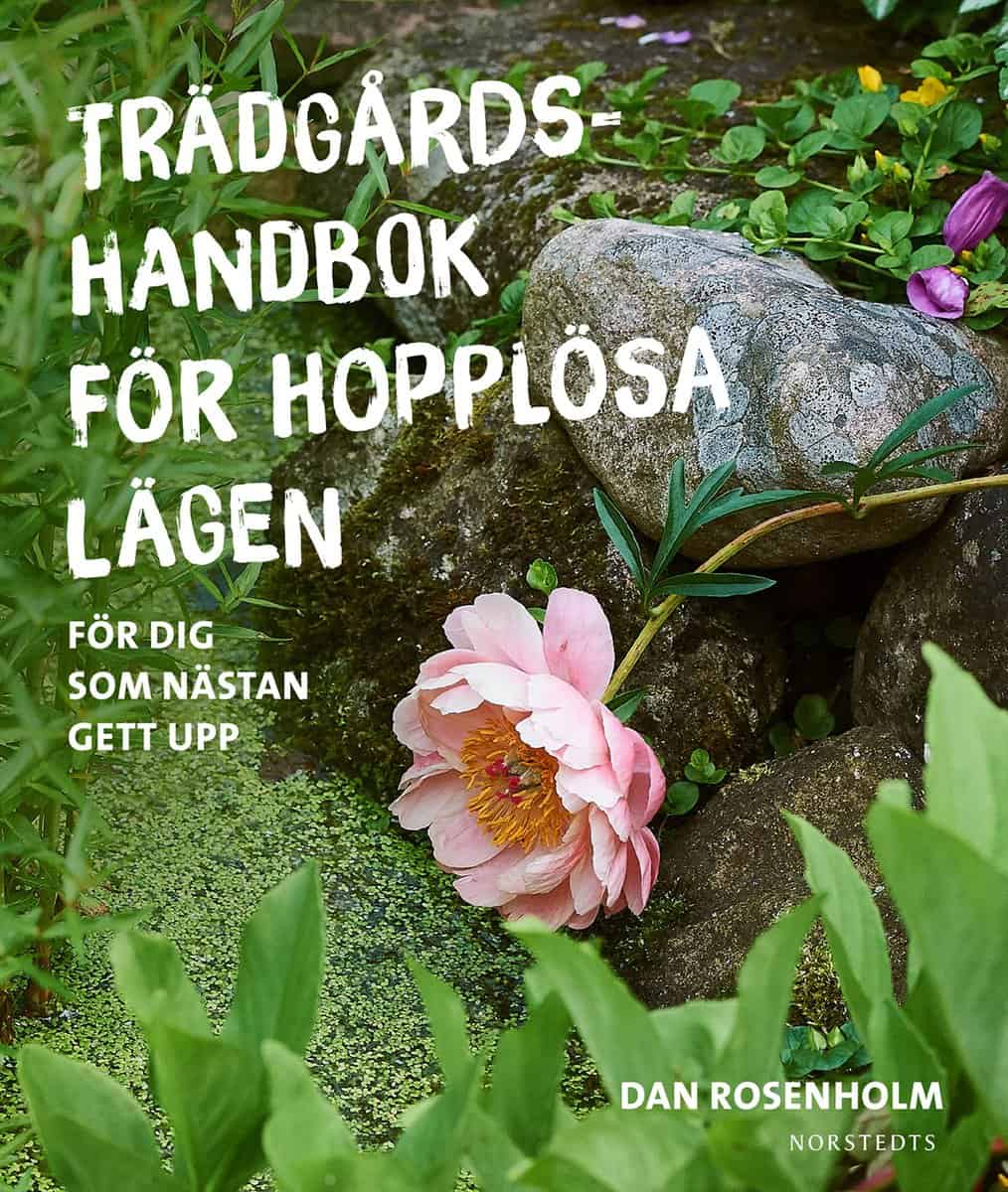 Rosenholm, Dan | Trädgårdshandbok för hopplösa lägen : För dig som nästan gett upp