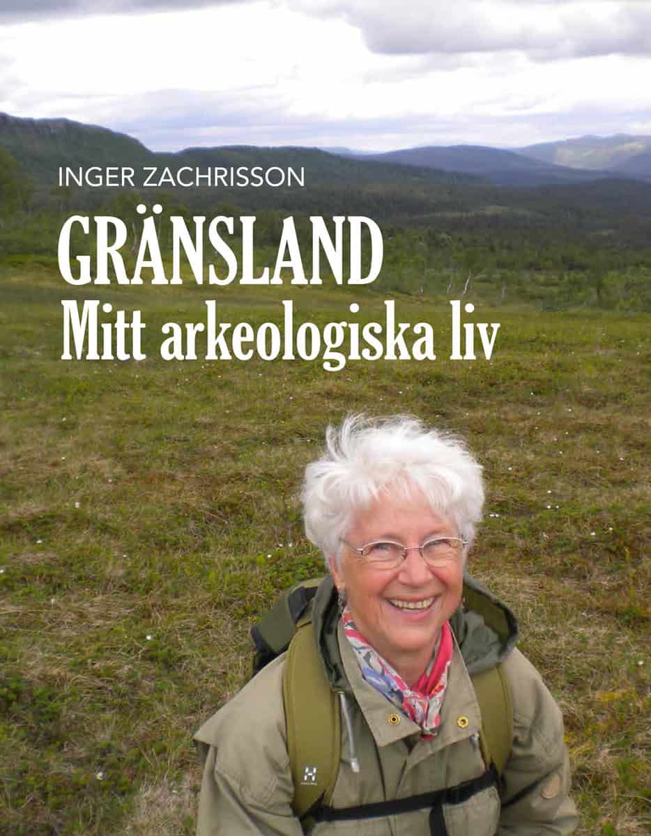Zachrisson, Inger | Gränsland : Mitt arkeologiska liv