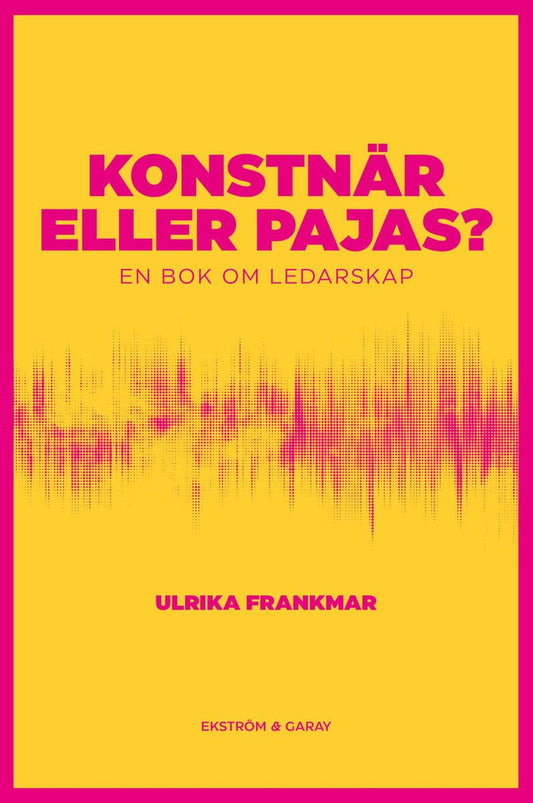 Frankmar, Ulrika | Konstnär eller pajas? : En bok om ledarskap