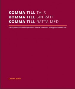 Rydén, Lisbeth | Komma till tals, komma till sin rätt, komma till rätta med. Om organisatoriska arbetsmiljörisker och hu...