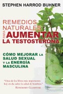 Stephen Harrod Buhner | Remedios Naturales Para Aumentar La Testosterona : Cómo mejorar la salud sexual y la energía mas...