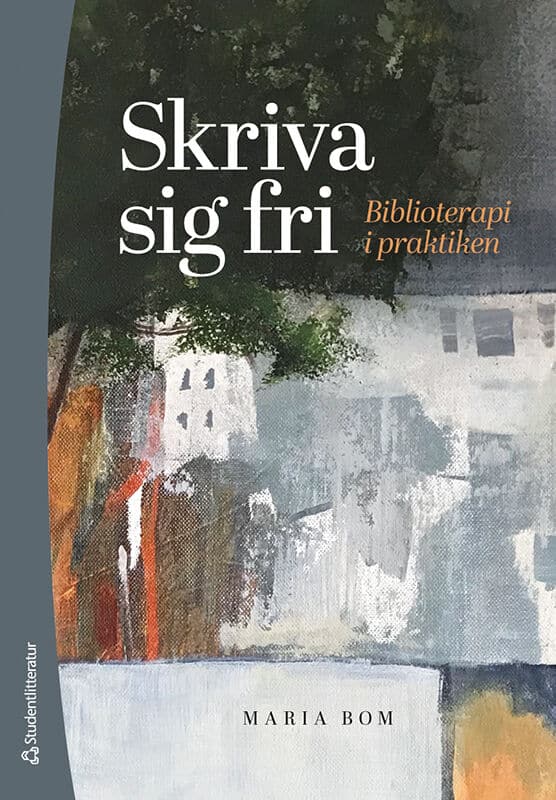 Bom, Maria | Skriva sig fri : Biblioterapi i praktiken