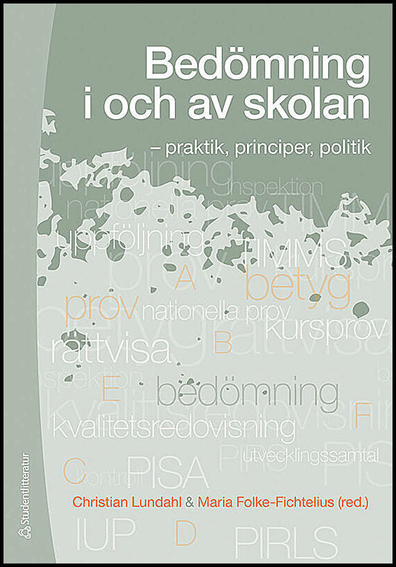 Lundahl, Christian | Folke-Fichtelius, Maria [red.] | Bedömning i och av skolan : - praktik, principer, politik