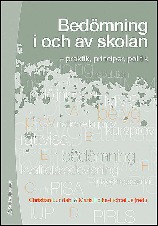 Lundahl, Christian | Folke-Fichtelius, Maria [red.] | Bedömning i och av skolan : - praktik, principer, politik