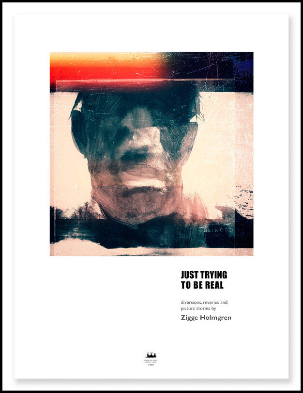 Holmgren, Zigge | Just trying to be real : Diversions, reveries and picture stories