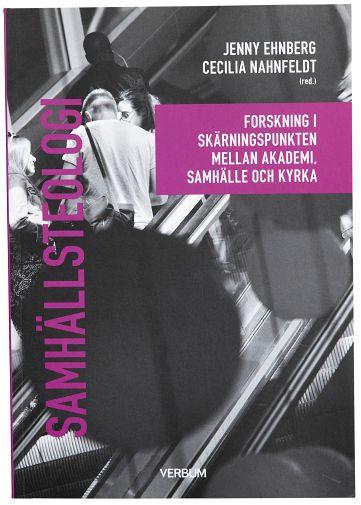 Antologi | Samhällsteologi : Forskning i skärningspunkten mellan akademi, samhälle och kyrka